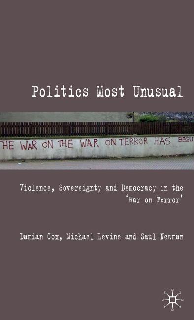 Politics Most Unusual: Violence, Sovereignty and Democracy in the `War on Terror' (2009) - Ingram