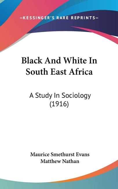 Black And White In South East Africa: A Study In Sociology (1916) - Ingram