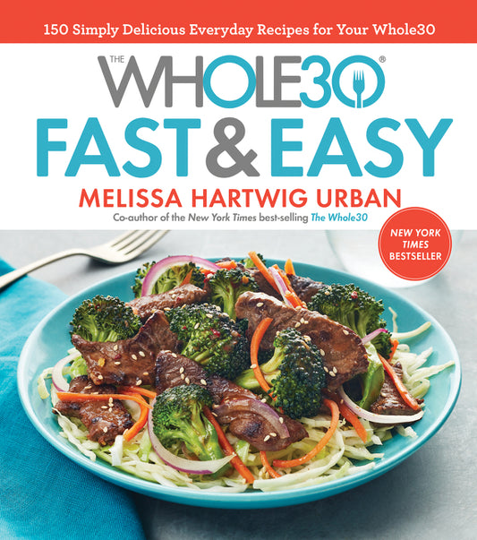 Whole30 Fast & Easy Cookbook: 150 Simply Delicious Everyday Recipes for Your Whole30 - Ingram