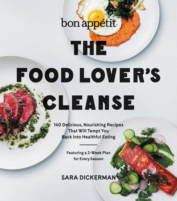 Bon Appetit: The Food Lover's Cleanse: 140 Delicious, Nourishing Recipes That Will Tempt You Back Into Healthful Eating - Ingram