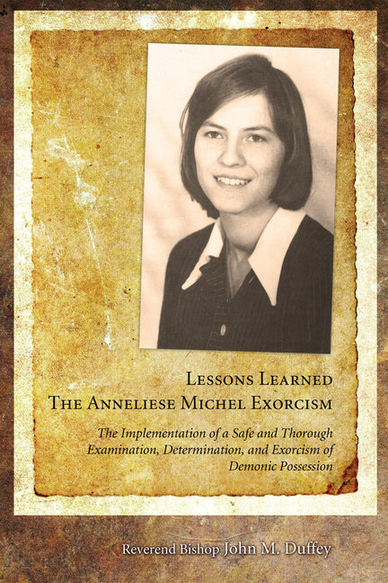 Lessons Learned: The Anneliese Michel Exorcism: The Implementation of a Safe and Thorough Examination, Determination, and Exorcism of Demonic Possessi - Ingram