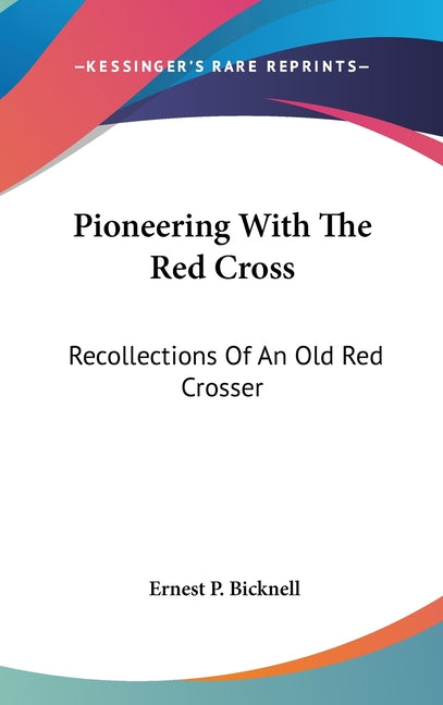 Pioneering With The Red Cross: Recollections Of An Old Red Crosser - Ingram