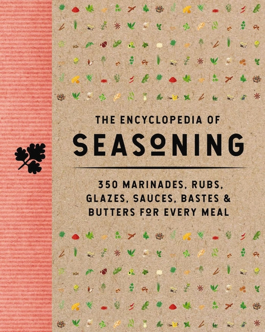 Encyclopedia of Seasoning: 350 Marinades, Rubs, Glazes, Sauces, Bastes and Butters for Every Meal - Ingram