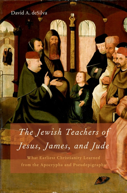 Jewish Teachers of Jesus, James, and Jude: What Earliest Christianity Learned from the Apocrypha and Pseudepigrapha - Ingram