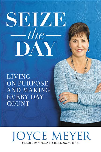 Seize the Day: Living on Purpose and Making Every Day Count - Ingram
