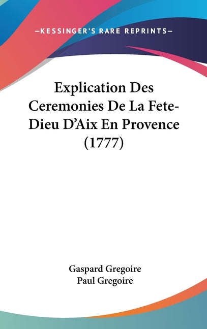 Explication Des Ceremonies De La Fete-Dieu D'Aix En Provence (1777) - Ingram