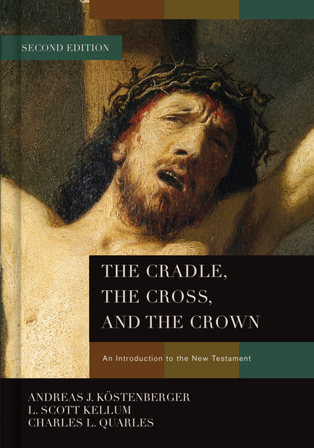 Cradle, the Cross, and the Crown: An Introduction to the New Testament - Ingram