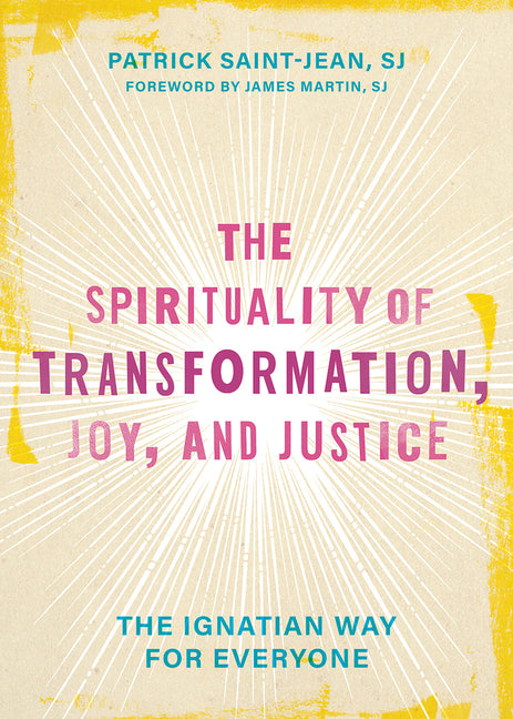 Spirituality of Transformation, Joy, and Justice: The Ignatian Way for Everyone - Ingram