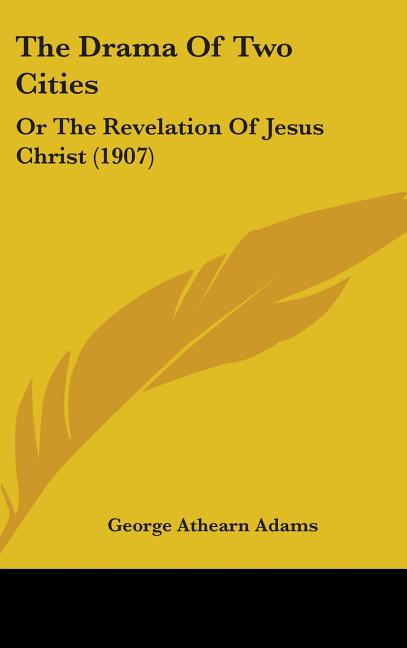 Drama Of Two Cities: Or The Revelation Of Jesus Christ (1907) - Ingram