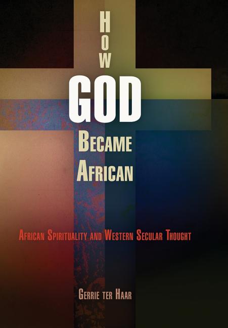 How God Became African: African Spirituality and Western Secular Thought - Ingram