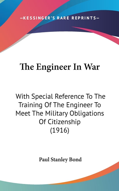 Engineer In War: With Special Reference To The Training Of The Engineer To Meet The Military Obligations Of Citizenship (1916) - Ingram