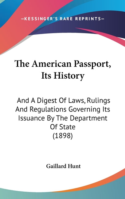 American Passport, Its History: And A Digest Of Laws, Rulings And Regulations Governing Its Issuance By The Department Of State (1898) - Ingram