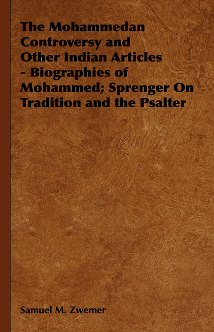 Mohammedan Controversy and Other Indian Articles - Biographies of Mohammed; Sprenger On Tradition and the Psalter - Ingram