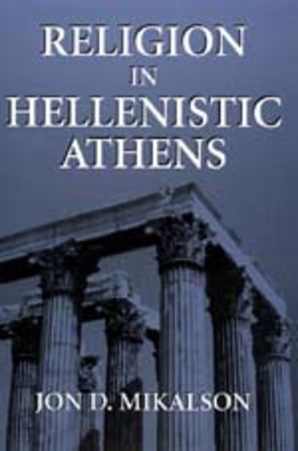 Religion in Hellenistic Athens: Volume 29 - Ingram