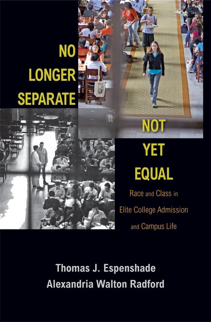 No Longer Separate, Not Yet Equal: Race and Class in Elite College Admission and Campus Life - Ingram