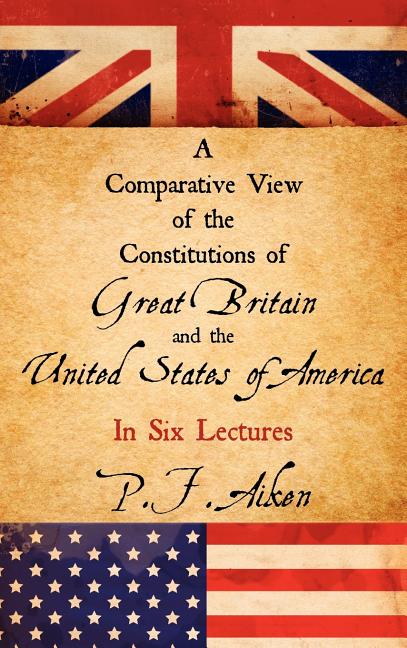 Comparative View of the Constitutions of Great Britain and the United States of America - Ingram