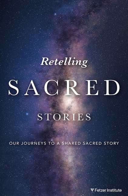 Retelling Sacred Stories: Our Journeys to a Shared Sacred Story - Ingram
