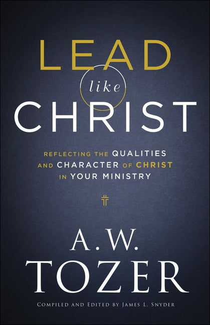Lead Like Christ: Reflecting the Qualities and Character of Christ in Your Ministry - Ingram