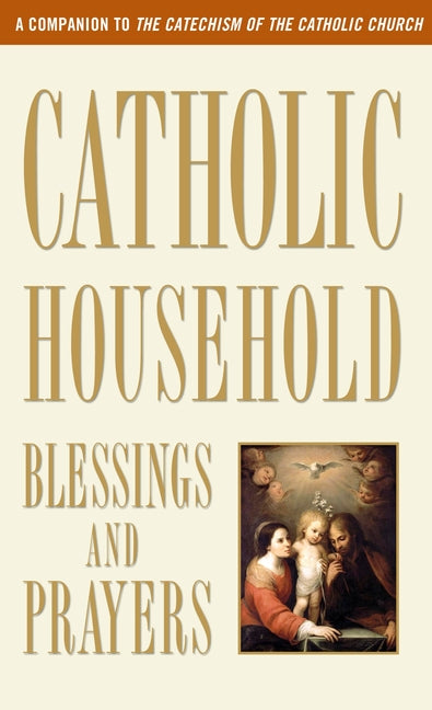 Catholic Household Blessings and Prayers: A Companion to the Catechism of the Catholic Church - Ingram
