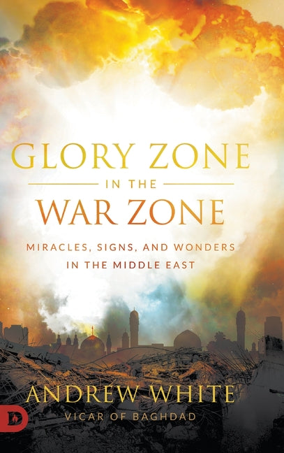 Glory Zone in the War Zone: Miracles, Signs, and Wonders in the Middle East - Ingram