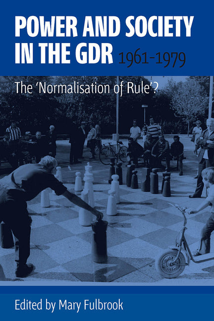 Power and Society in the Gdr, 1961-1979: The 'Normalisation of Rule'? - Ingram
