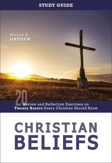 Christian Beliefs Study Guide: Review and Reflection Exercises on Twenty Basics Every Christian Should Know - Ingram