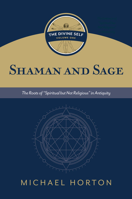 Shaman and Sage (the Divine Self, Vol. 1): The Roots of "Spiritual But Not Religious" in Antiquity - Ingram