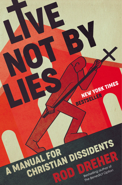 Live Not by Lies: A Manual for Christian Dissidents - Ingram