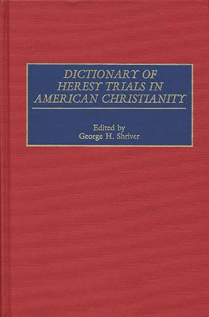 Dictionary of Heresy Trials in American Christianity - Ingram