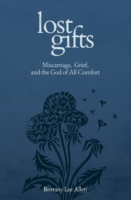 Lost Gifts: Miscarriage, Grief, and the God of All Comfort - Ingram