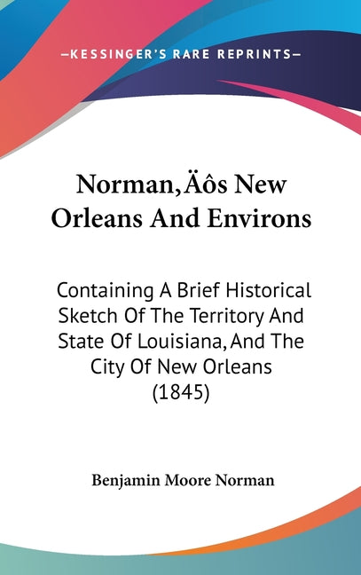 Norman's New Orleans And Environs: Containing A Brief Historical Sketch Of The Territory And State Of Louisiana, And The City Of New Orleans (1845) - Ingram