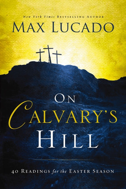 On Calvary's Hill: 40 Readings for the Easter Season (a 40-Day Lent Devotional) - Ingram