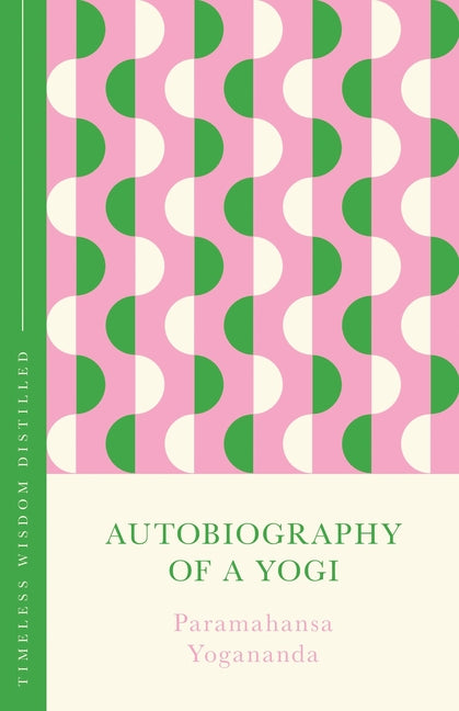 Autobiography of a Yogi: Timeless Wisdom Distilled - Ingram