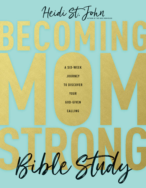 Becoming Momstrong Bible Study: A Six-Week Journey to Discover Your God-Given Calling - Ingram