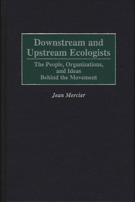 Downstream and Upstream Ecologists: The People, Organizations, and Ideas Behind the Movement - Ingram