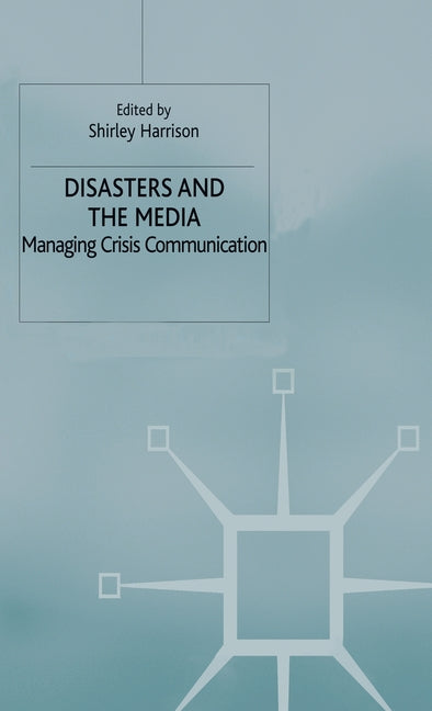 Disasters and the Media: Managing Crisis Communications (1999) - Ingram