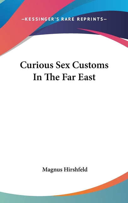 Curious Sex Customs In The Far East - Ingram