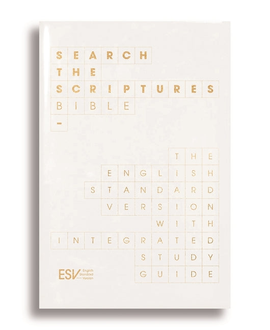 ESV Search the Scriptures Bible: The English Standard Version Bible with Integrated Study Guide - Ingram