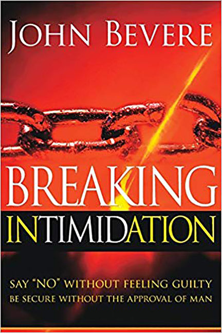 Breaking Intimidation: Say "No" Without Feeling Guilty. Be Secure Without the Approval of Man - Ingram