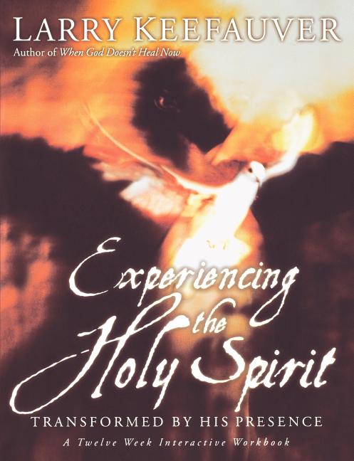 Experiencing the Holy Spirit: Transformed by His Presence - A Twelve-Week Interactive Workbook - Ingram