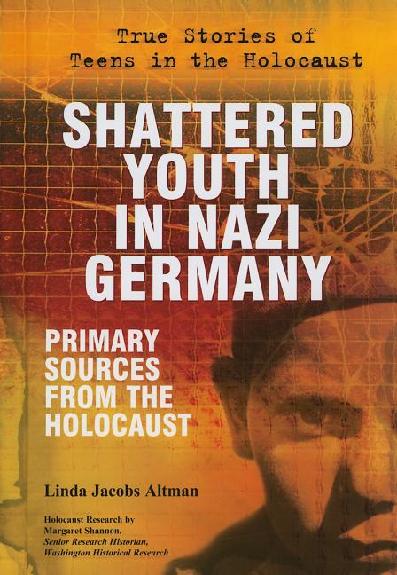 Shattered Youth in Nazi Germany: Primary Sources from the Holocaust - Ingram