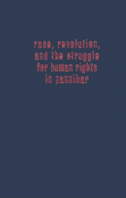 Race, Revolution, and the Struggle for Human Rights in Zanzibar: The Memoirs of Ali Sultan Issa and Seif Sharif Hamad - Ingram