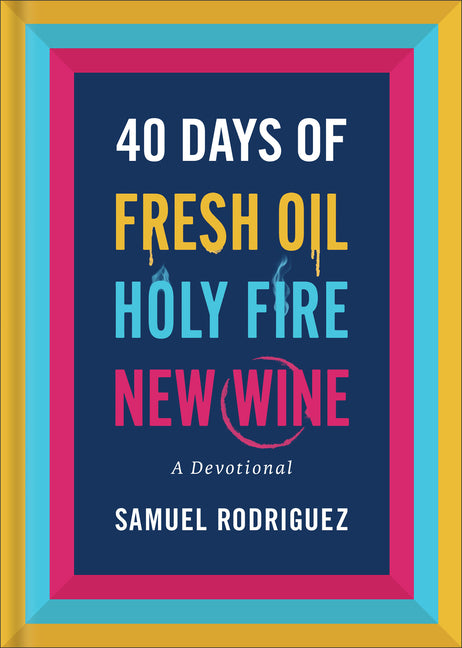 40 Days of Fresh Oil, Holy Fire, New Wine: A Devotional - Ingram