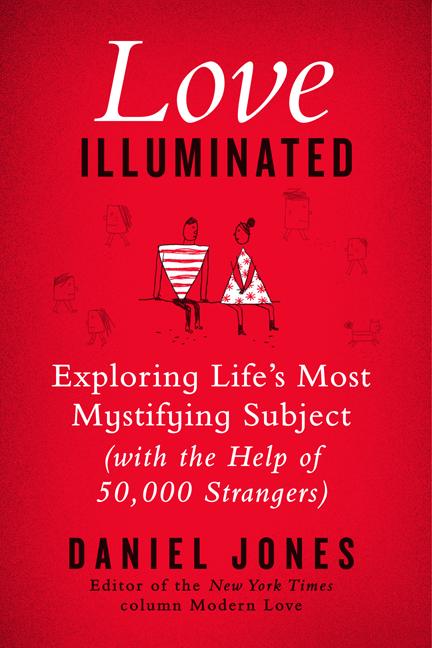 Love Illuminated: Exploring Life's Most Mystifying Subject (with the Help of 50,000 Strangers) - Ingram