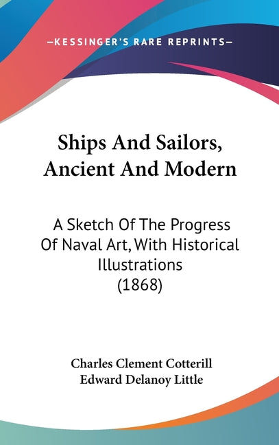 Ships And Sailors, Ancient And Modern: A Sketch Of The Progress Of Naval Art, With Historical Illustrations (1868) - Ingram
