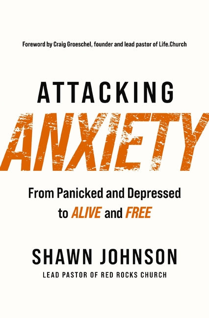 Attacking Anxiety: From Panicked and Depressed to Alive and Free - Ingram