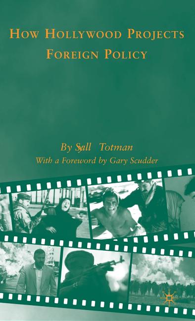 How Hollywood Projects Foreign Policy (2009) - Ingram