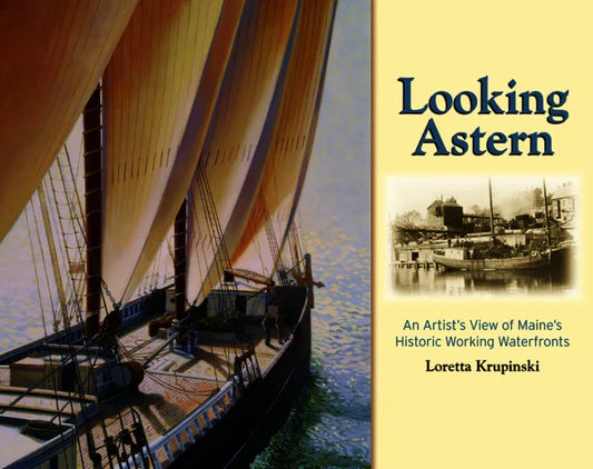 Looking Astern: An Artist's View of Maine's Historic Working Waterfronts - stevensbooks