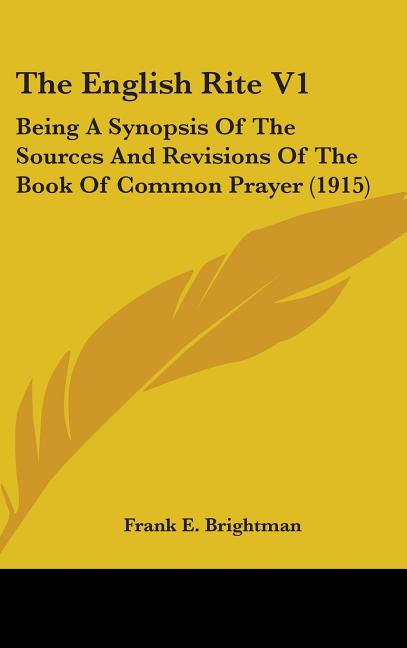 English Rite V1: Being A Synopsis Of The Sources And Revisions Of The Book Of Common Prayer (1915) - Ingram