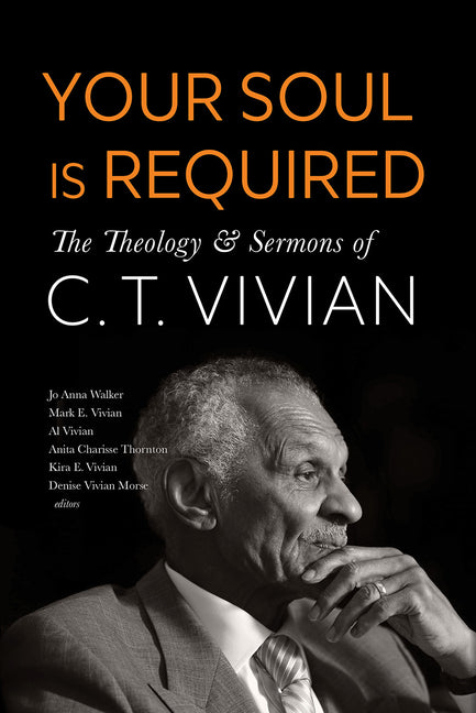 Your Soul Is Required: The Theology and Sermons of C. T. Vivian - Ingram
